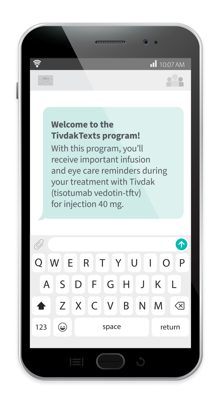 Phone displaying a text message from the TivdakTexts text messaging program. The text message reads: Welcome to the Tivdak (tisotumab vedotin-tftv)Text program! With this program, you’ll receive important infusion and eye care reminders during your treatment with Tivdak (tisotumab vedotin-tftv) (tisotumab vedotin-tftv) for injection 40mg